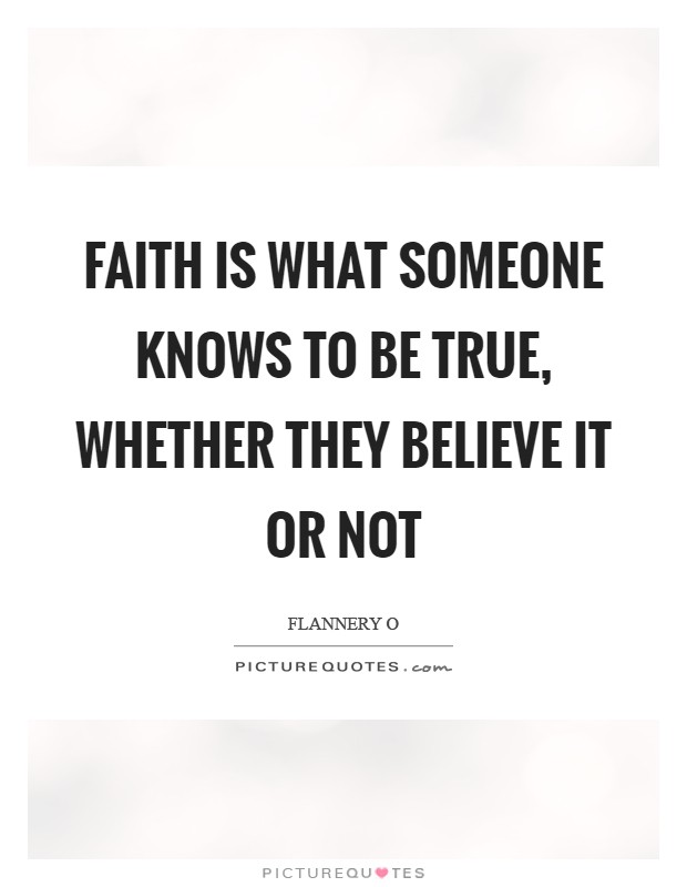 Faith is what someone knows to be true, whether they believe it or not Picture Quote #1