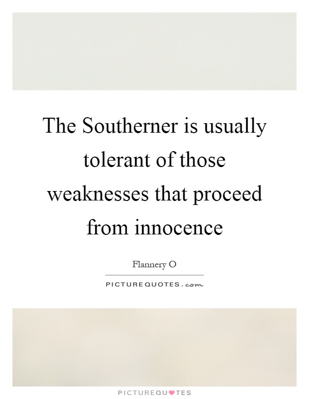 The Southerner is usually tolerant of those weaknesses that proceed from innocence Picture Quote #1