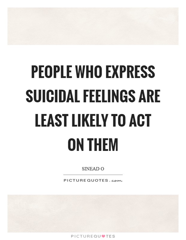People who express suicidal feelings are least likely to act on them Picture Quote #1