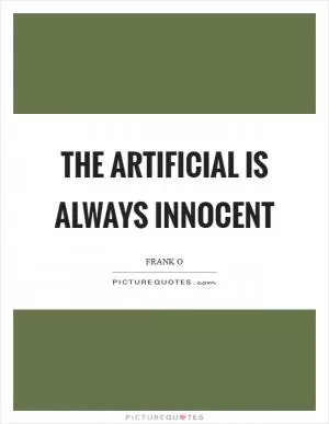 The artificial is always innocent Picture Quote #1