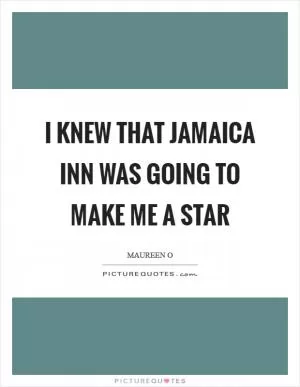 I knew that Jamaica Inn was going to make me a star Picture Quote #1