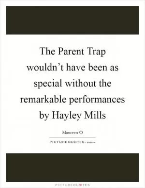 The Parent Trap wouldn’t have been as special without the remarkable performances by Hayley Mills Picture Quote #1