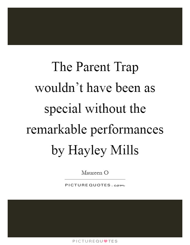 The Parent Trap wouldn't have been as special without the remarkable performances by Hayley Mills Picture Quote #1
