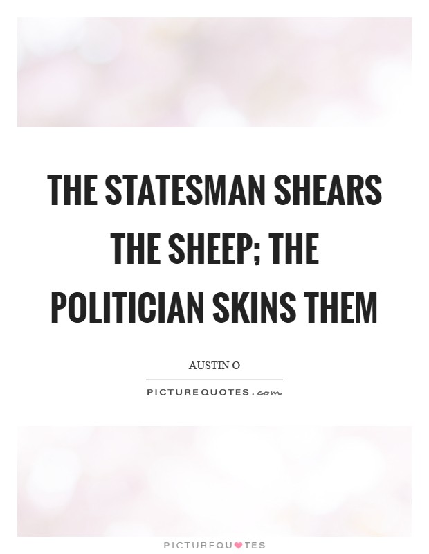The statesman shears the sheep; the politician skins them Picture Quote #1