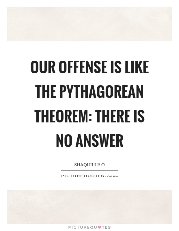 Our offense is like the pythagorean theorem: There is no answer Picture Quote #1
