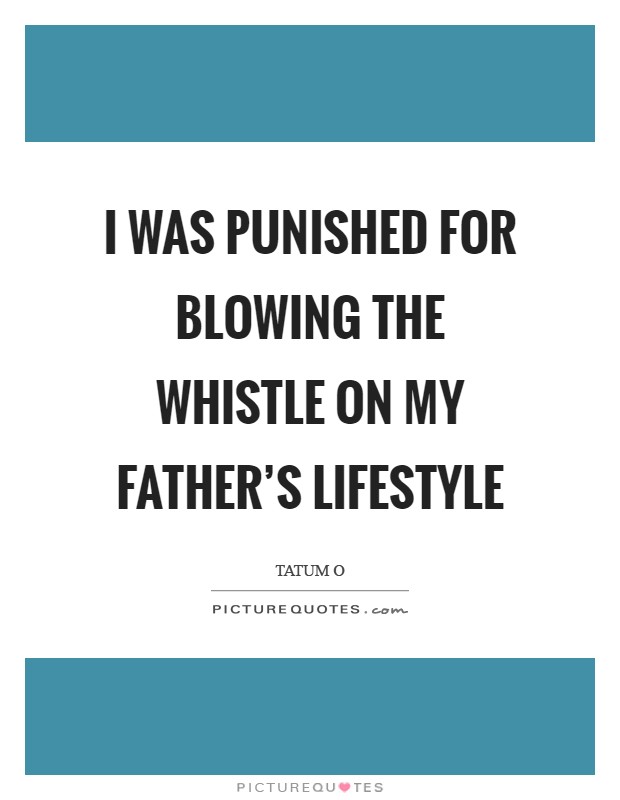 I was punished for blowing the whistle on my father's lifestyle Picture Quote #1