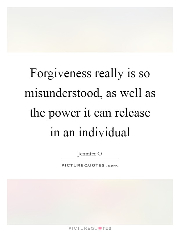 Forgiveness really is so misunderstood, as well as the power it can release in an individual Picture Quote #1