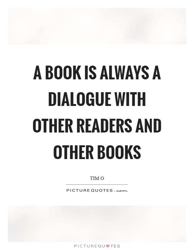 A book is always a dialogue with other readers and other books Picture Quote #1