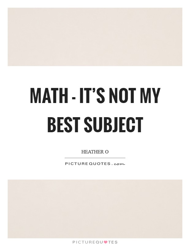 Math - it's not my best subject Picture Quote #1
