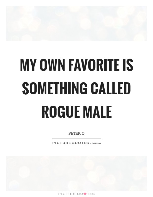 My own favorite is something called Rogue Male Picture Quote #1