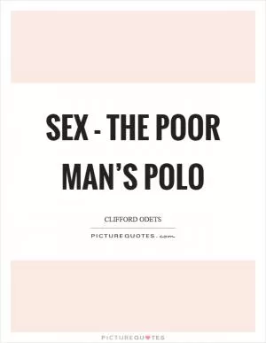 Sex - the poor man’s polo Picture Quote #1