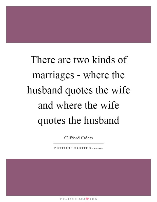 There are two kinds of marriages - where the husband quotes the wife and where the wife quotes the husband Picture Quote #1