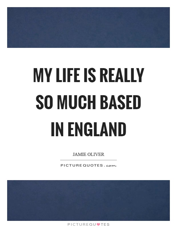 My life is really so much based in England Picture Quote #1