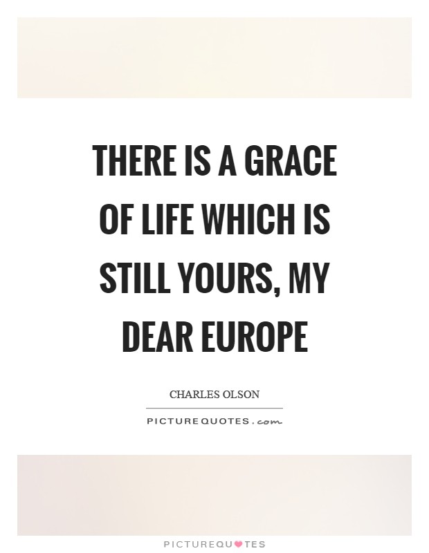 There is a grace of life which is still yours, my dear Europe Picture Quote #1