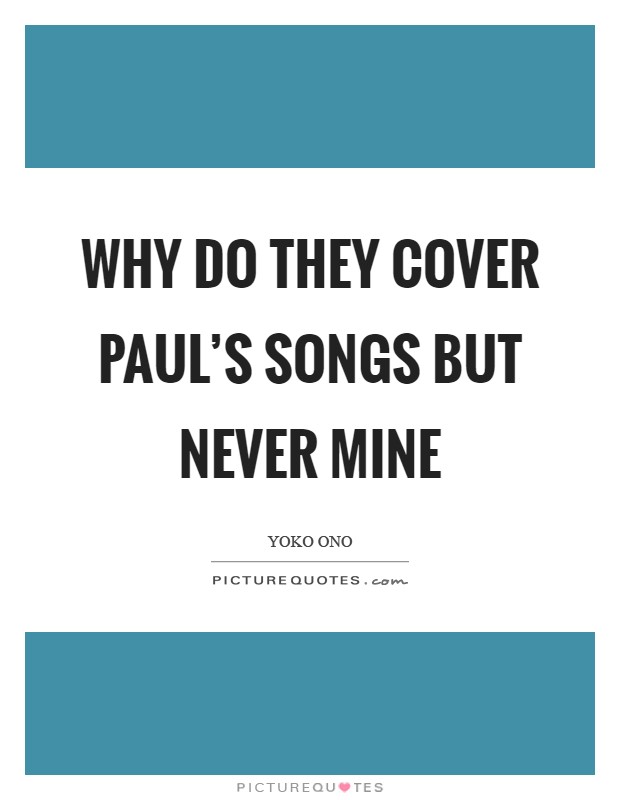 Why do they cover Paul's songs but never mine Picture Quote #1