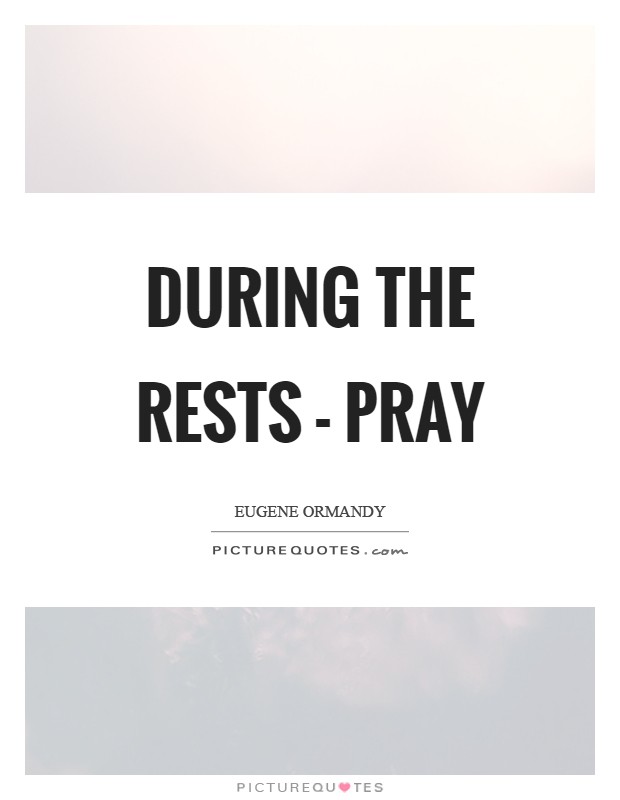 During the rests - pray Picture Quote #1