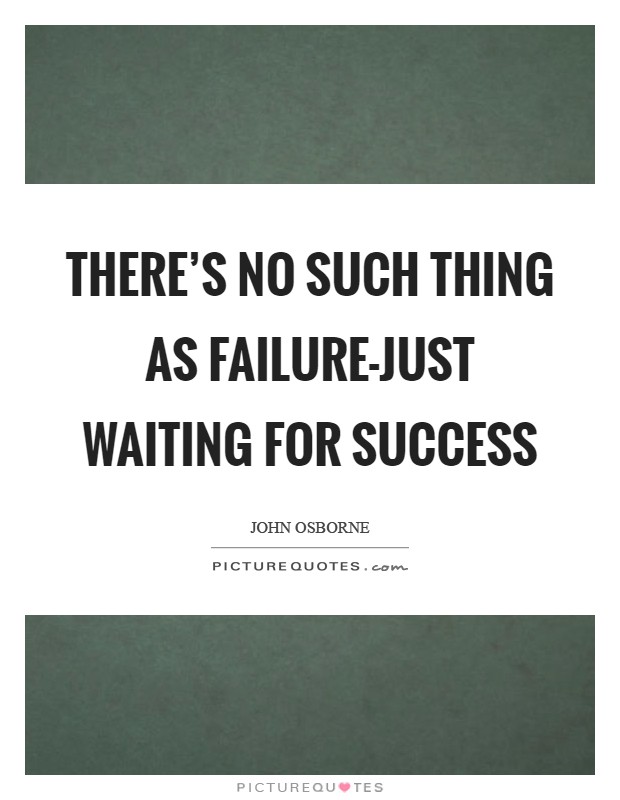 There's no such thing as failure-just waiting for success Picture Quote #1