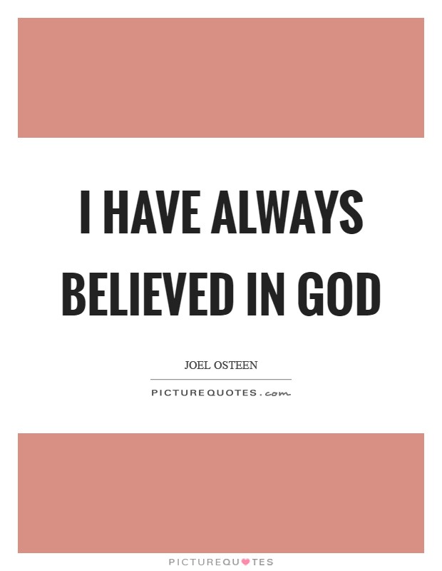 I have always believed in God Picture Quote #1