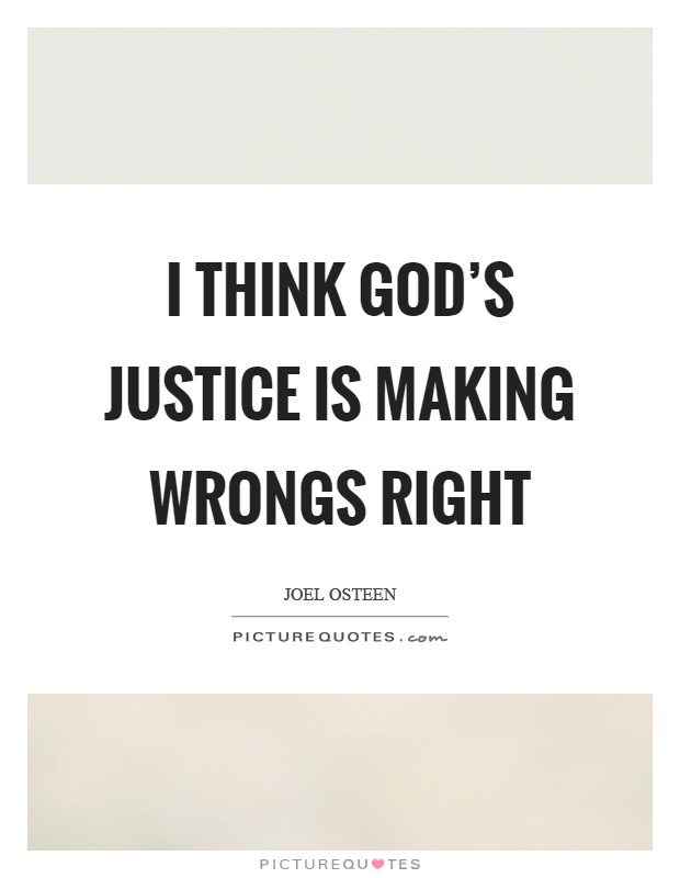I think God's justice is making wrongs right Picture Quote #1