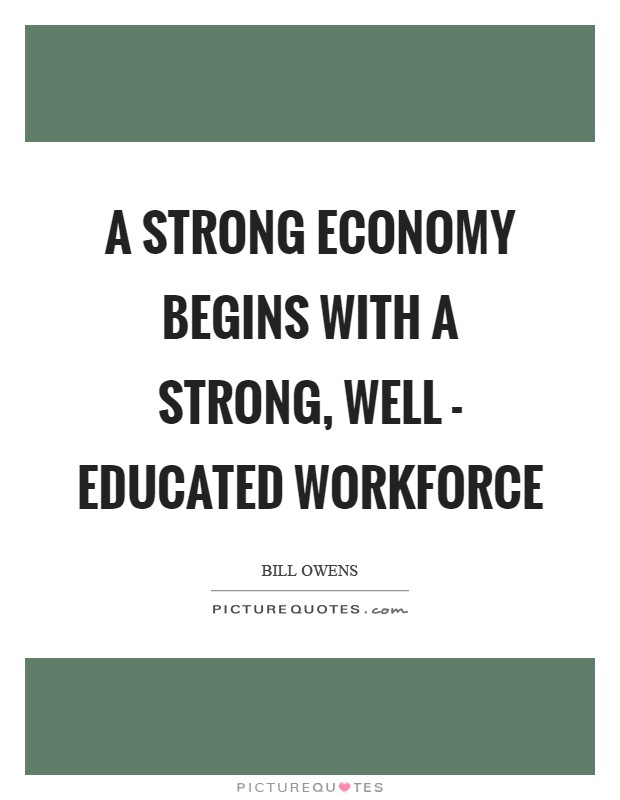 A strong economy begins with a strong, well - educated workforce Picture Quote #1