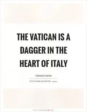 The Vatican is a dagger in the heart of Italy Picture Quote #1