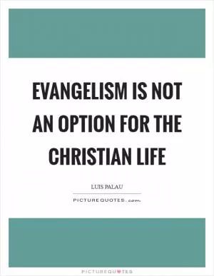 Evangelism is not an option for the Christian life Picture Quote #1