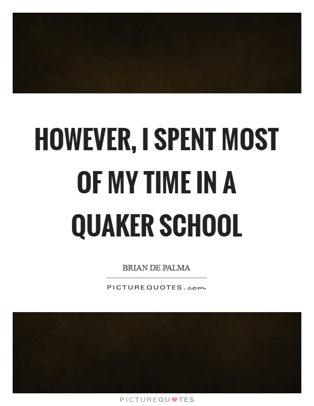However, I spent most of my time in a Quaker school Picture Quote #1