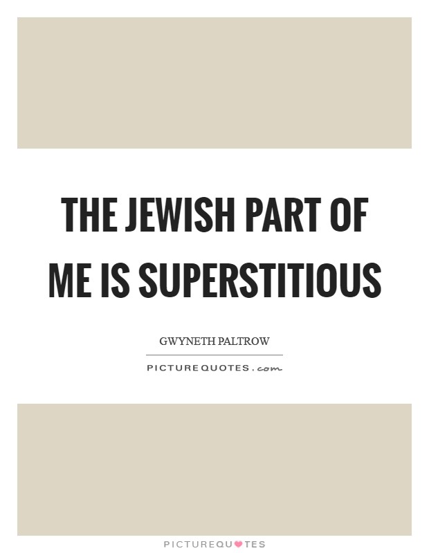 The Jewish part of me is superstitious Picture Quote #1