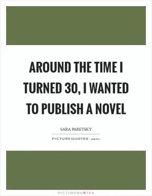 Around the time I turned 30, I wanted to publish a novel Picture Quote #1