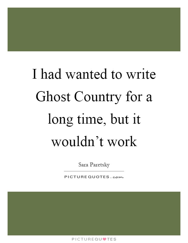 I had wanted to write Ghost Country for a long time, but it wouldn't work Picture Quote #1