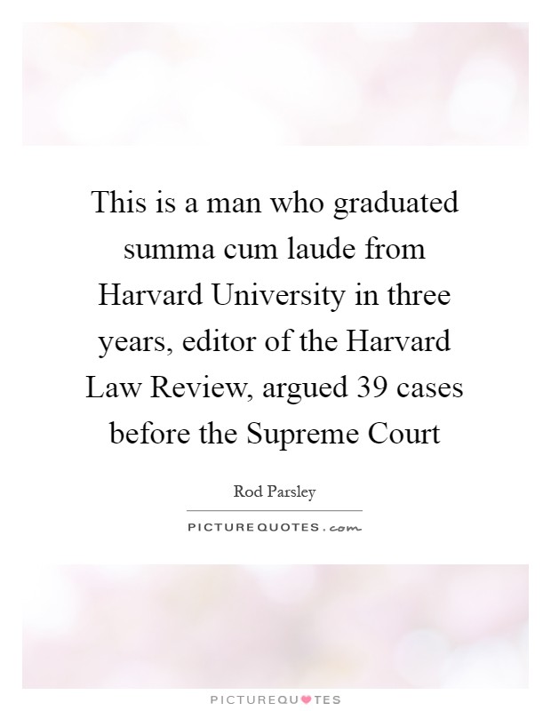 This is a man who graduated summa cum laude from Harvard University in three years, editor of the Harvard Law Review, argued 39 cases before the Supreme Court Picture Quote #1