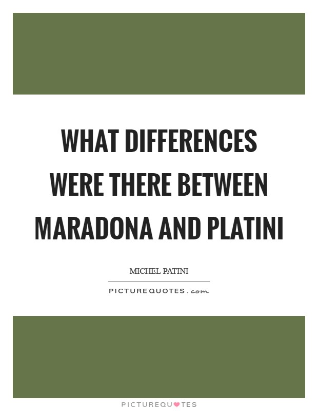What differences were there between Maradona and Platini Picture Quote #1