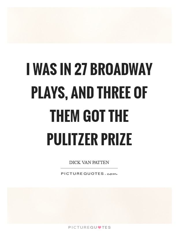 I was in 27 Broadway plays, and three of them got the Pulitzer Prize Picture Quote #1