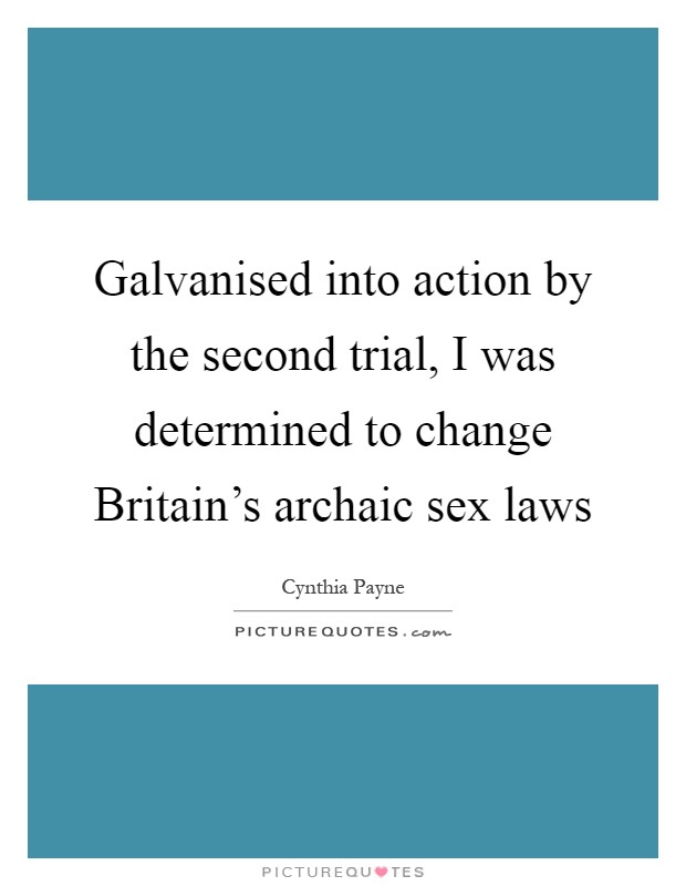 Galvanised into action by the second trial, I was determined to change Britain's archaic sex laws Picture Quote #1