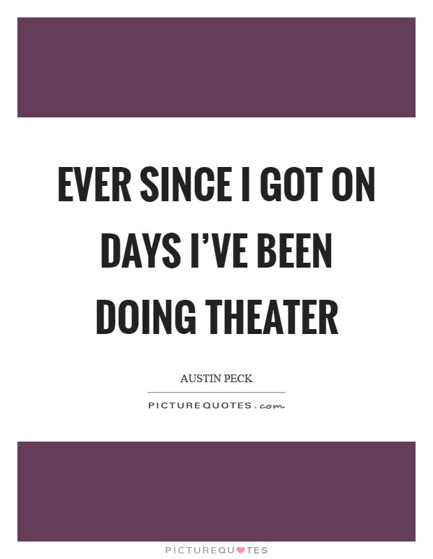 Ever since I got on Days I've been doing theater Picture Quote #1