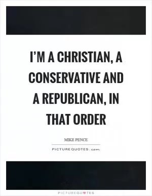 I’m a Christian, a conservative and a Republican, in that order Picture Quote #1