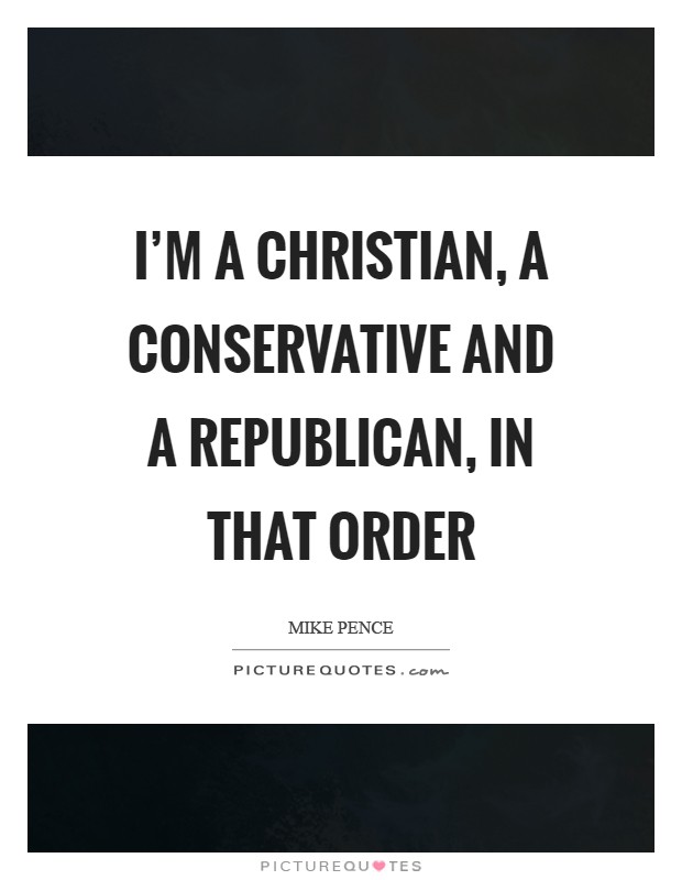 I'm a Christian, a conservative and a Republican, in that order Picture Quote #1
