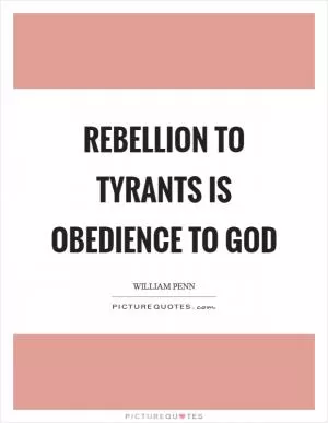 Rebellion to tyrants is obedience to God Picture Quote #1