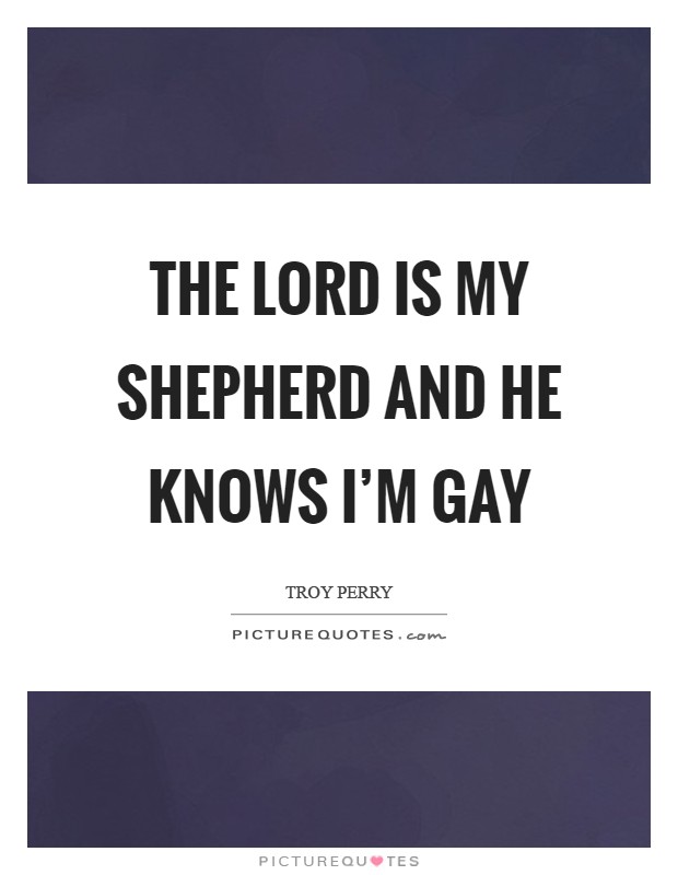 The Lord is my Shepherd and he knows I'm gay Picture Quote #1