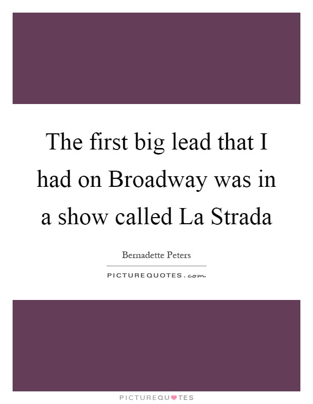 The first big lead that I had on Broadway was in a show called La Strada Picture Quote #1