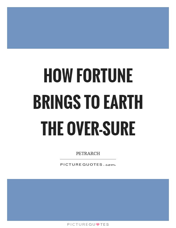 How fortune brings to earth the over-sure Picture Quote #1