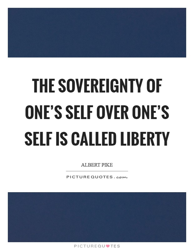 The sovereignty of one's self over one's self is called Liberty Picture Quote #1