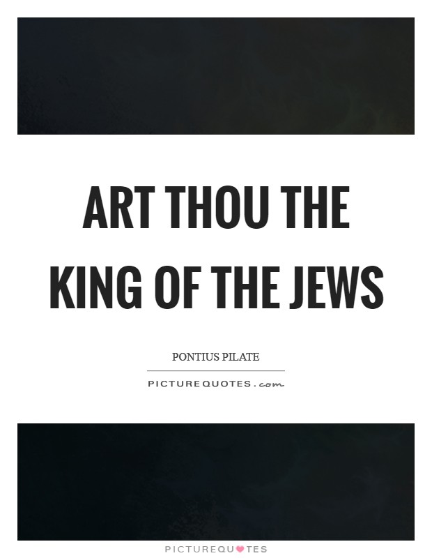 Art thou the King of the Jews Picture Quote #1