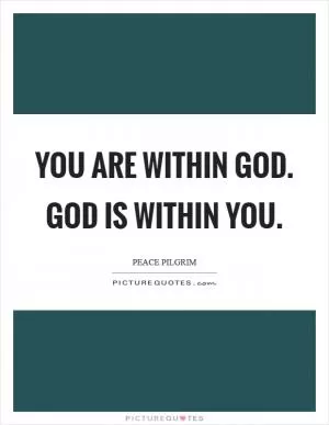 You are within God. God is within you Picture Quote #1