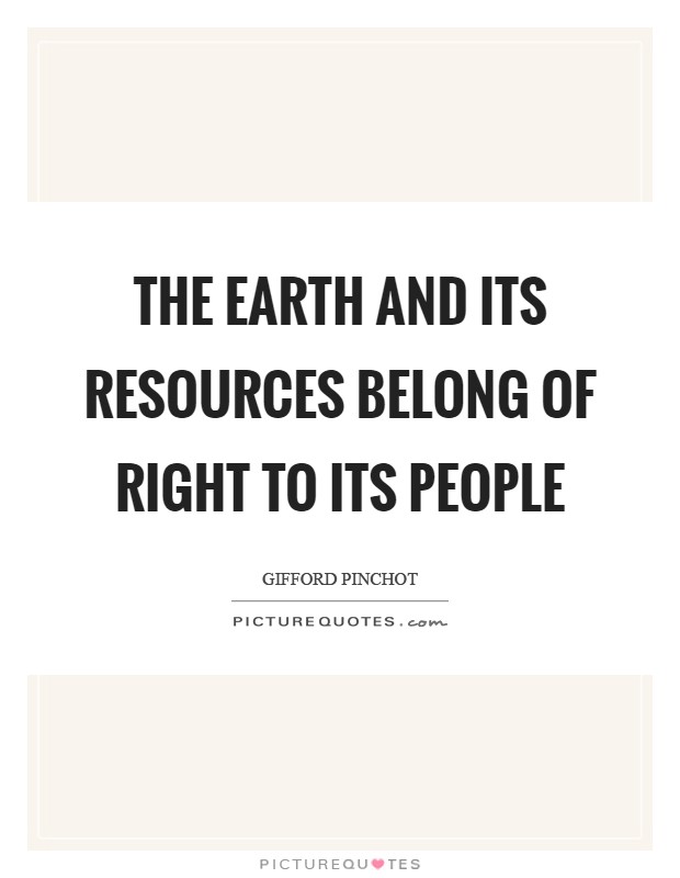 The Earth and its resources belong of right to its people Picture Quote #1