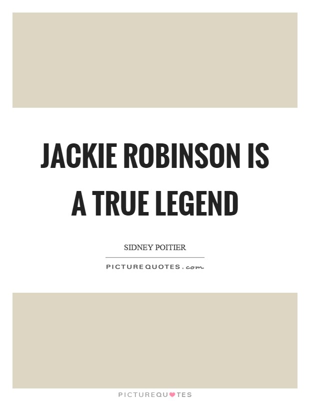 Jackie Robinson is a true legend Picture Quote #1