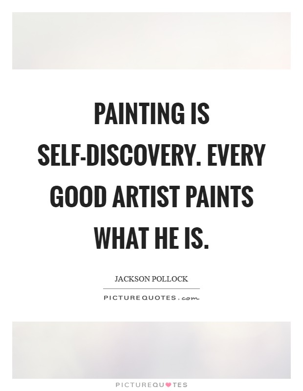 Painting is self-discovery. Every good artist paints what he is Picture Quote #1