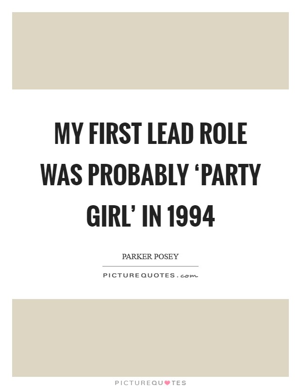 My first lead role was probably ‘Party Girl' in 1994 Picture Quote #1