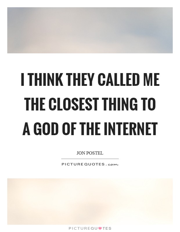 I think they called me the closest thing to a God of the Internet Picture Quote #1