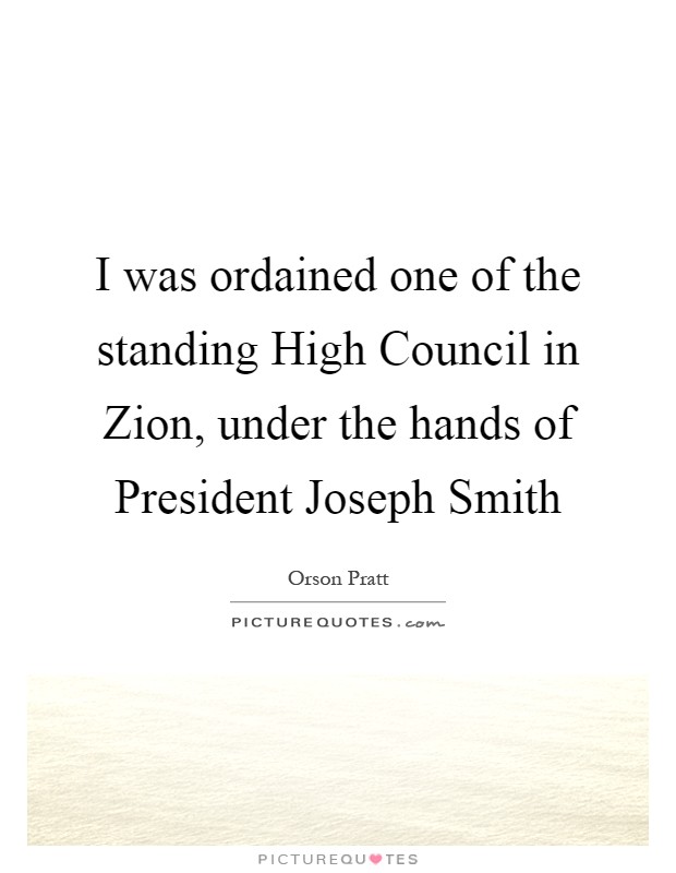 I was ordained one of the standing High Council in Zion, under the hands of President Joseph Smith Picture Quote #1